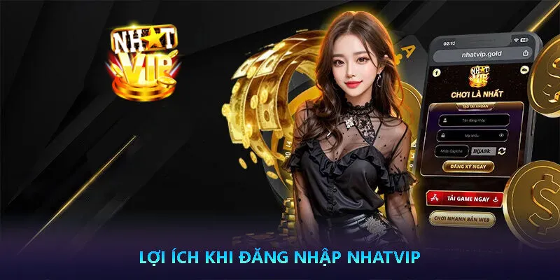 Lợi ích khi đăng nhập nhatvip